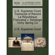 U.S. Supreme Court Transcript of Record La Republique Francaise V. Saratoga Vichy Spring Co 9781244987166 (Hæftet)