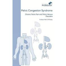 Pelvic Congestion Syndrome Chronic Pelvic Pain and Pelvic Venous Disorders Mark S Whiteley 9781908586070