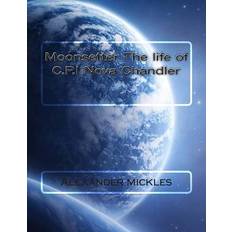 Moonsetter The life of C.P.I Nova Chandler Alexander Mickles Jr 9781497469860