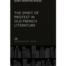 The Spirit of Protest in Old French Literature Mary Morton Wood 9780231929226