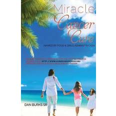 Miracle Cancer Cure Dan S Burks 9781545640708 (Hæftet, 2017)