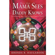 More Than Mama Sees or Daddy Knows Rhonda B Haugabook 9781452563879