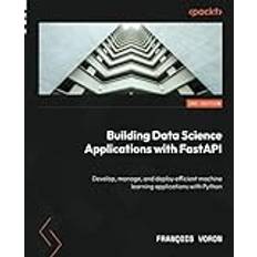 Building Data Science Applications with FastAPI Second Edition François Voron 9781837632749 (E-bog)