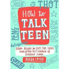 How to Talk Teen Mark Leigh 9781472137449