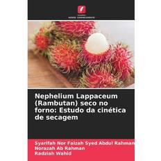 Nephelium Lappaceum Rambutan seco no forno Syarifah Nor Faizah Syed Abdul Rahman 9786206962250