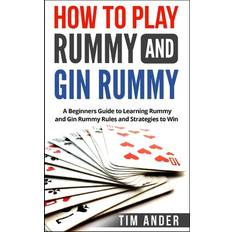 How to Play Rummy and Gin Rummy: A Beginners Guide to Learning Rummy and Gin Rummy Rules and Strategies to Win (Card Games for Beginners) Paperback