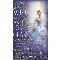 Wish of Ashes and Glass Selina A. Fenech (Indbundet)