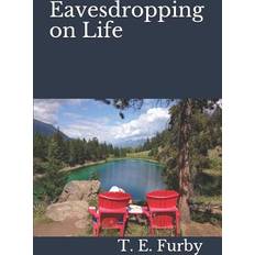 Eavesdropping on Life T E Furby 9781726032131 (Hæftet)