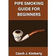 Pipe Smoking Guide for Beginners Czech J Kimberly 9798360280651 (Hæftet)