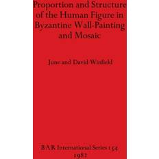 Proportion and Structure of the Human Figure in Byzantine Wall Painting and Mosaic David Winfield 9780860541967