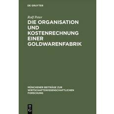 Die Organisation Und Kostenrechnung Einer Goldwarenfabrik Rolf Peter 9783486762129