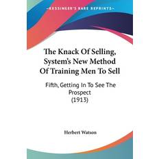 The Knack Of Selling, System's New Method Of Training Men To Sell Herbert Watson 9781120894106 (Hæftet)