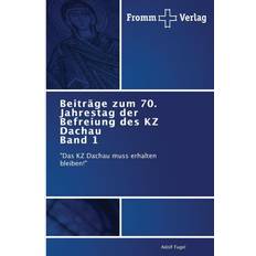 Beitrage zum 70. Jahrestag der Befreiung des KZ Dachau Band 1 Adolf Fugel 9783841605252