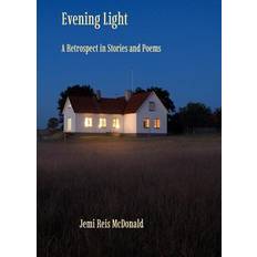 Evening Light: A Retrospect in Stories and Poems Jemi Reis McDonald 9781950186426