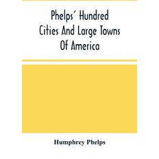 Phelps' Hundred Cities And Large Towns Of America Humphrey Phelps 9789354503559 (Hæftet)