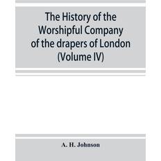 Bücher The history of the Worshipful Company of the drapers of London preceded by an introduction on London and her gilds up to the close of the XVth century (Volume IV)