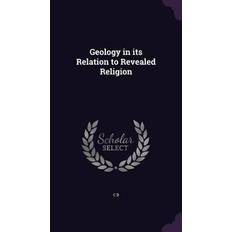 Geology in its Relation to Revealed Religion C. B 9781347300732 (2015)