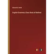 English Grammar; Class Book of Method Edward B. Smith 9783385317062