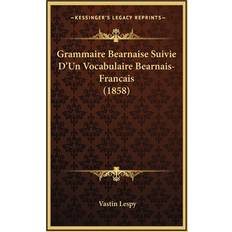 Grammaire Bearnaise Suivie D'Un Vocabulaire Bearnais-Francais 1858 Vastin Lespy 9781168582270 (Indbundet)