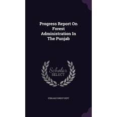 Progress Report On Forest Administration In The Punjab Punjab Forest Dept 9781342697097 (Indbundet, 2015)