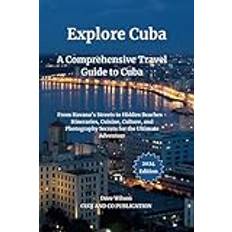 Explore Cuba: A Comprehensive Travel Guide to Cuba From Havana's Streets to Hidden Beaches Itineraries, Cuisine, Culture, and Photography Secrets for the Ultimate Adventure Pocketbok (Häftad)