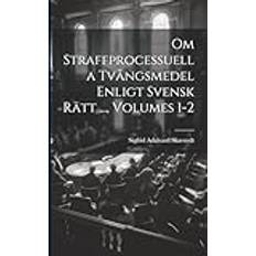 Om Straffprocessuella Tvångsmedel Enligt Svensk Rätt Volumes 1-2