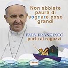 Libri Non abbiate paura di sognare cose grandi. Papa Francesco parla ai