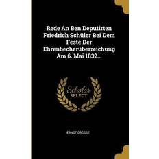 Turkish Books Rede An Ben Deputirten Friedrich Schüler Bei Dem Feste Der Ehrenbecherüberreichung Am 6. Mai 1832 (Geheftet)