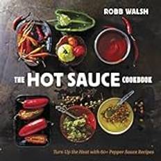 The Hot Sauce Cookbook: Turn Up the Heat with 60 Pepper Sauce Recipes (Gebunden)