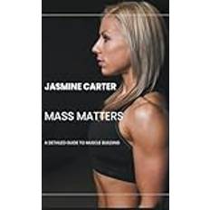 Mass Matters: A Detailed Guide to Muscle Building