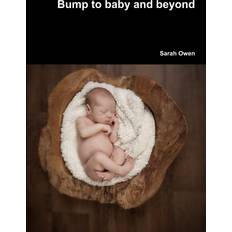 Bump to baby and beyond Sarah Owen 9781291512359 (Hæftet)