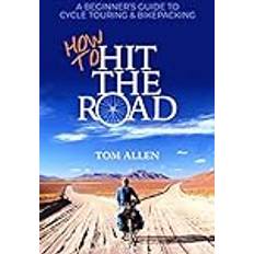 How To Hit The Road: A Beginner’s Guide To Cycle Touring & Bikepacking Pocketbok (Häftad)
