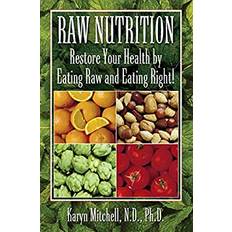 Raw Nutrition: Restore Your Health By Eating Raw And Eating Right! Paperback (Paperback)
