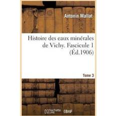 Histoire Des Eaux Minerales de Vichy. Tome 3, Fascicule 1 Jean Cornillon 9782012888685