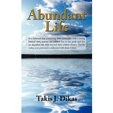 Abundant Life Takis J. Dikas 9781434321114