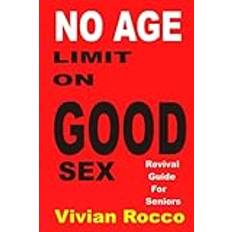 NO AGE LIMIT ON GOOD SEX: Revival Guide For Seniors (Geheftet)