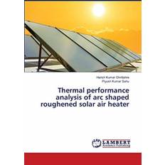 Thermal performance analysis of arc shaped roughened solar air heater Harish Kumar Ghritlahre 9786202666350