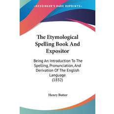 Etymological Spelling Book And Expositor Henry Butter 9781437283631