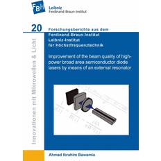 Improvement of the beam quality of high-power broad area semiconductor diode lasers by means of an external resonator Ahmad Ibrahim Bawamia 9783954040650