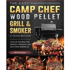 Easy Camp Chef Wood Pellet Grill &amp; Smoker Cookbook Maurin Kevin Maurin 9781803201146