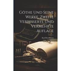 Göthe und seine Werke, Zweite verbesserte und vermehrte Auflage Karl Rosenkranz 9781022540125