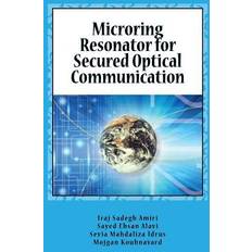 Microring Resonator for Secured Optical Communication Sayed Ehsan Alavi 9781500587697