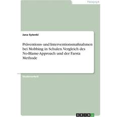 Präventions- und Interventionsmaßnahmen bei Mobbing in Schulen. Vergleich des No-Blame-Approach und der Farsta Methode Jana Sytenki 9783346647870