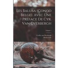 Les Baluba Congo Belge Avec une préface de Cyr. van Overbergh; Volume 1 Pierre Colle 9781016009942 (Hæftet)