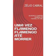 UMA VEZ FLAMENGO FLAMENGO ATE MORRER CABRAL ZELIO CABRAL 9781702581226