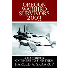 Oregon Warbird Survivors 2003 Harold a Skaarup 9780595651979 (Indbundet)