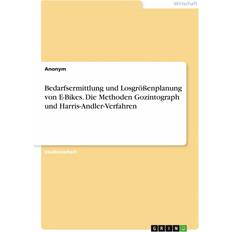 Bedarfsermittlung und Losgrößenplanung von E-Bikes. Die Methoden Gozintograph und Harris-Andler-Verfahren Anonym 9783346678348