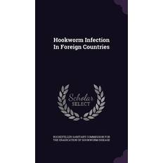 Hookworm Infection In Foreign Countries Rockefeller Sanitary Commission for the 9781342484734 (2015)