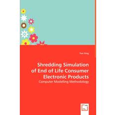 Shredding Simulation of End of Life Consumer Electronic Products Yun Air Force Institute of Technology Wright-Patterson AFB Ohio USA Xing 9783639051711