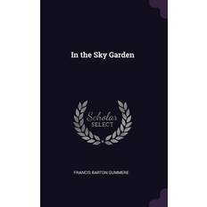 In the Sky Garden Francis Barton Gummere 9781377317632